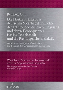 Title: Die Plurizentrizität der deutschen Sprache(n) im Lichte der anthropozentrischen Linguistik und deren Konsequenzen für die Translatorik und die Fremdsprachendidaktik