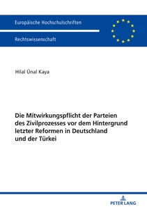 Title: Die Mitwirkungspflicht der Parteien des Zivilprozesses vor dem Hintergrund letzter Reformen in Deutschland und der Türkei