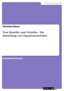 Titel: Vom Einzeller zum Vielzeller - Die Entstehung von Organisationsstufen