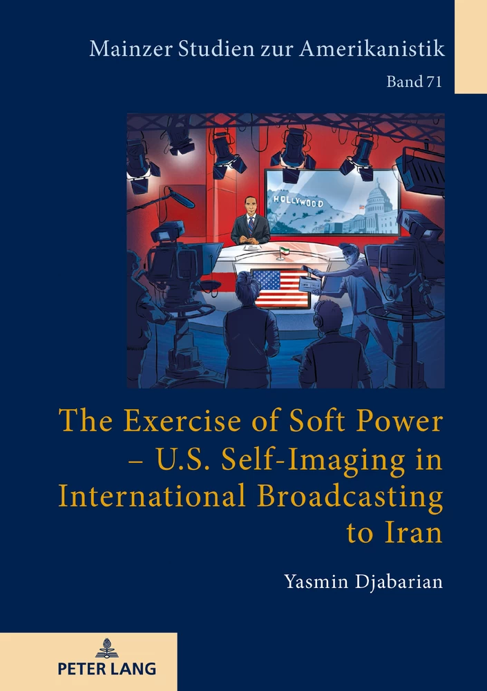 Title: The Exercise of Soft Power – U.S. Self-Imaging in International Broadcasting to Iran