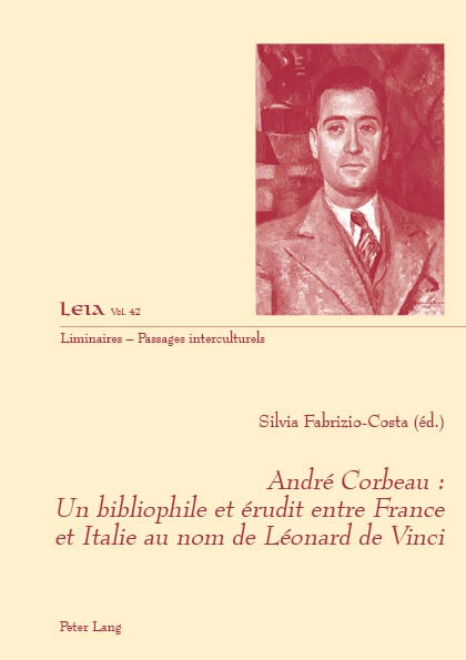 Titre: André  Corbeau : un bibliophile et érudit entre France et Italie au nom de Léonard de Vinci