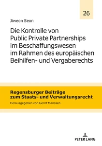 Title: Die Kontrolle von Public Private Partnerships im Beschaffungswesen im Rahmen des europäischen Beihilfen- und Vergaberechts