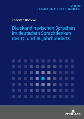 Titel: Die skandinavischen Sprachen im deutschen Sprachdenken des 17. und 18. Jahrhunderts