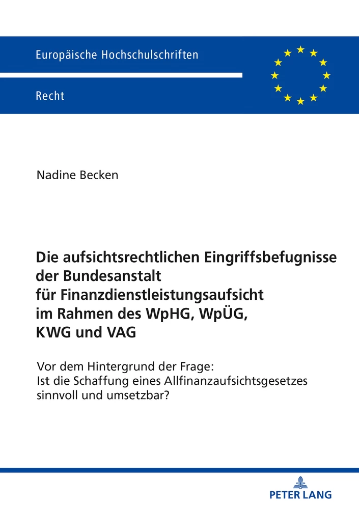 Titel: Die aufsichtsrechtlichen Eingriffsbefugnisse der Bundesanstalt für Finanzdienstleistungsaufsicht im Rahmen des WpHG, WpÜG, KWG und VAG