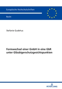 Titel: Formwechsel einer GmbH in eine GbR unter Gläubigerschutzgesichtspunkten 