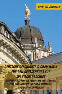 Titel: Deutsche Geschichte & Grammatik für den Deutschkurs für Spanischsprachige