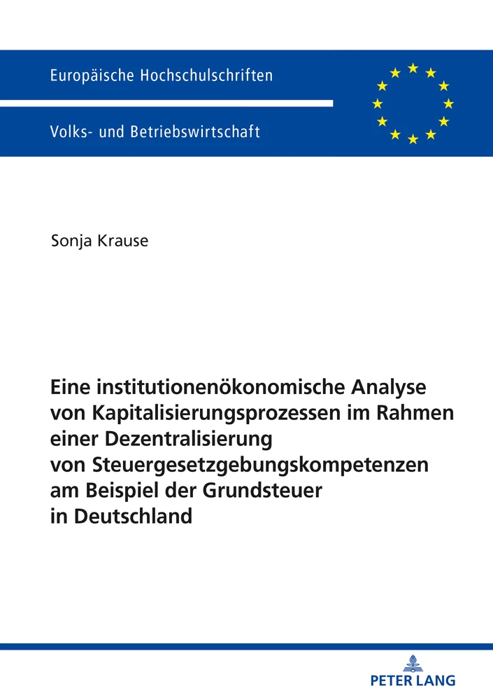 Titel: Eine institutionenökonomische Analyse von Kapitalisierungsprozessen im Rahmen einer Dezentralisierung von Steuergesetzgebungskompetenzen am Beispiel der Grundsteuer in Deutschland