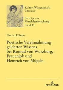 Title: Poetische Vereinnahmung gelehrten Wissens bei Konrad von Würzburg, Frauenlob und Heinrich von Mügeln