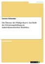 Titre: Die Theorie der Phillips-Kurve: Zur Rolle der Erwartungsbildung im makroökonomischen Modellen.