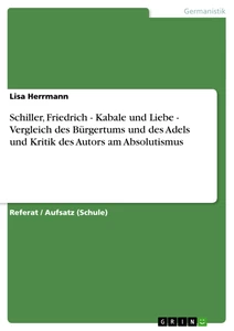 Titre: Schiller, Friedrich - Kabale und Liebe - Vergleich des Bürgertums und des Adels und Kritik des Autors am Absolutismus
