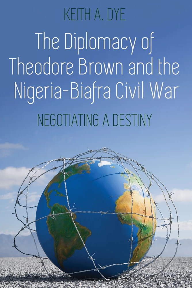 Title: The Diplomacy of Theodore Brown and the Nigeria-Biafra Civil War