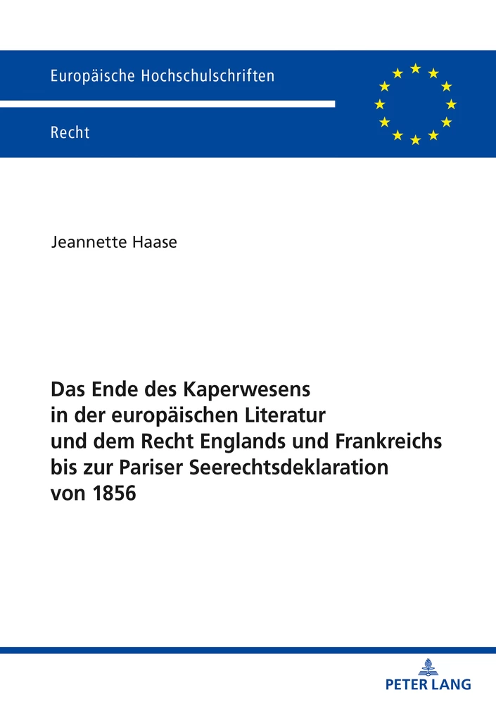 Title: Das Ende des Kaperwesens in der europäischen Literatur und dem Recht Englands und Frankreichs bis zur Pariser Seerechtsdeklaration von 1856
