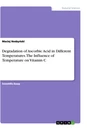 Title: Degradation of Ascorbic Acid in Different Temperatures. The Influence of Temperature on Vitamin C