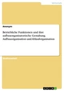 Titel: Betriebliche Funktionen und ihre aufbauorganisatorische Gestaltung. Aufbauorganisation und Ablauforganisation