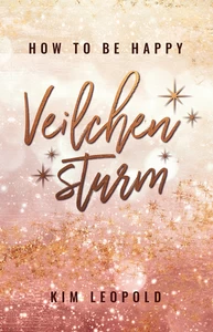 Titel: how to be happy: Veilchensturm (New Adult Romance)