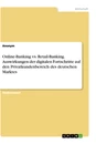 Titre: Online-Banking vs. Retail-Banking. Auswirkungen der digitalen Fortschritte auf den Privatkundenbereich des deutschen Marktes