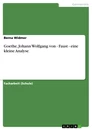 Titel: Goethe, Johann Wolfgang von - Faust - eine kleine Analyse