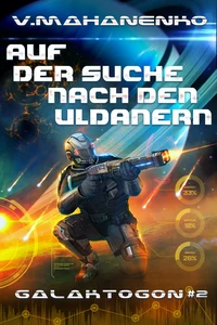 Titel: Auf der Suche nach den Uldanern (Galaktogon Buch 2) LitRPG-Serie
