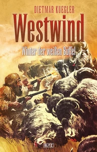 Titel: Dietmar Kueglers Westwind 06: Winter der weißen Büffel