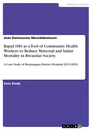 Title: Rapid SMS as a Tool of Community Health Workers to Reduce Maternal and Infant Mortality in Rwandan Society