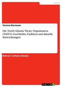 Título: Die North Atlantic Treaty Organization (NATO). Geschichte, Funktion und aktuelle Entwicklungen