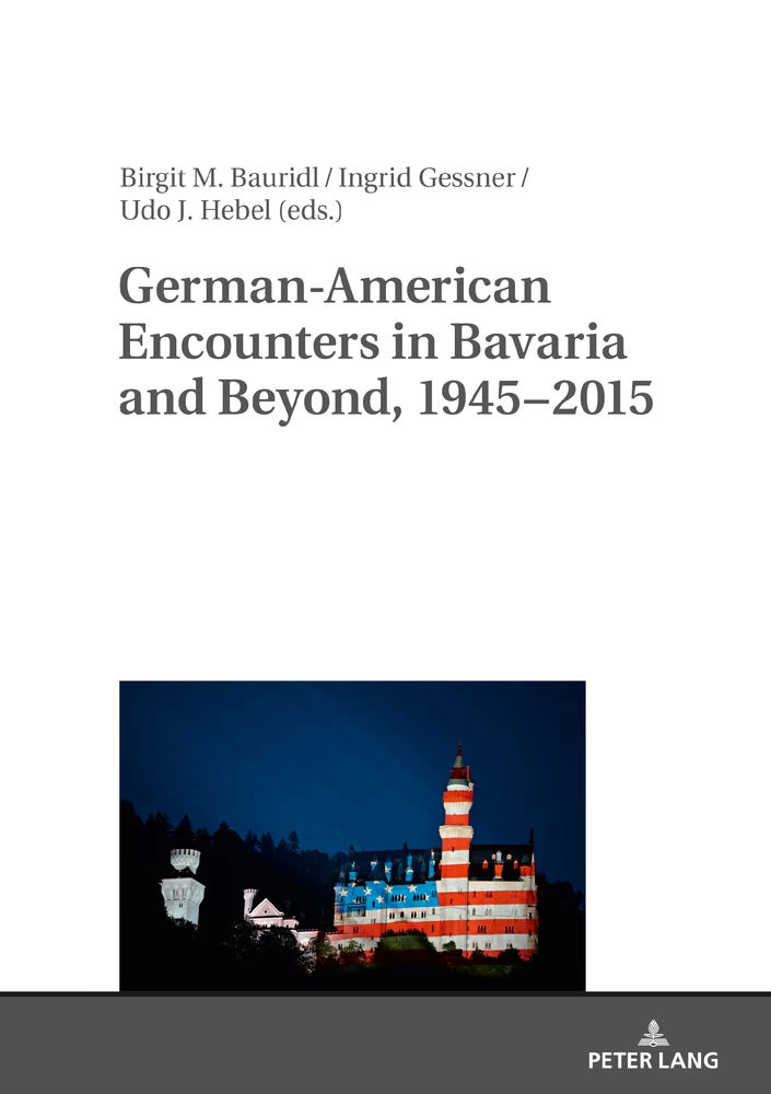Title: German-American Encounters in Bavaria and Beyond, 1945–2015