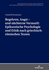Title: Begehren, Angst – und nüchterne Vernunft: Epikureische Psychologie und Ethik nach griechisch-römischen Texten