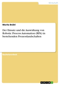 Titre: Der Einsatz und die Auswirkung von Robotic Process Automation (RPA) in bestehenden Prozesslandschaften