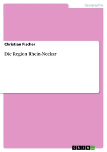 Titel: Die Region Rhein-Neckar