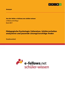 Titel: Pädagogische Psychologie: Fallanalyse. Schülerverhalten analysieren und passende Lösungsvorschläge finden