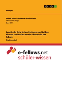 Titel: Lernförderliche Unterrichtskommunikation. Einsatz und Reflexion der Theorie in der Schule