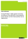 Titel: George W. Bush`s fight against terrorism - An analysis of his speeches concerning the terror attacks on New York and the war in Afghanistan