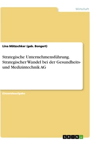 Título: Strategische Unternehmensführung. Strategischer Wandel bei der Gesundheits- und Medizintechnik AG