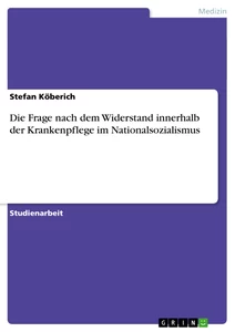 Titre: Die Frage nach dem Widerstand innerhalb der Krankenpflege im Nationalsozialismus