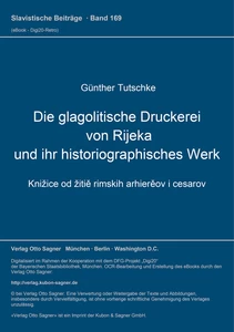 Title: Die glagolitische Druckerei von Rijeka und ihr historiographisches Werk