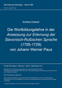Titel: Die Wortbildungslehre in der Anweisung zur Erlernung der Slavonisch-Rußischen Sprache (1705-1729) von Johann Werner Paus