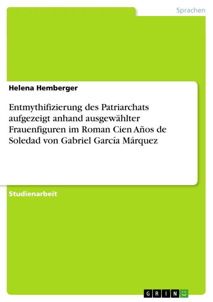 Title: Entmythifizierung des Patriarchats aufgezeigt anhand ausgewählter Frauenfiguren im Roman Cien Años de Soledad von Gabriel García Márquez