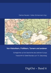 Titre: Von Historikern, Politikern, Turnern und anderen. Schlaglichter auf die Geschichte des östlichen Europa