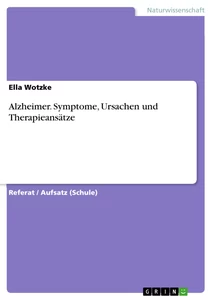 Title: Alzheimer. Symptome, Ursachen und Therapieansätze