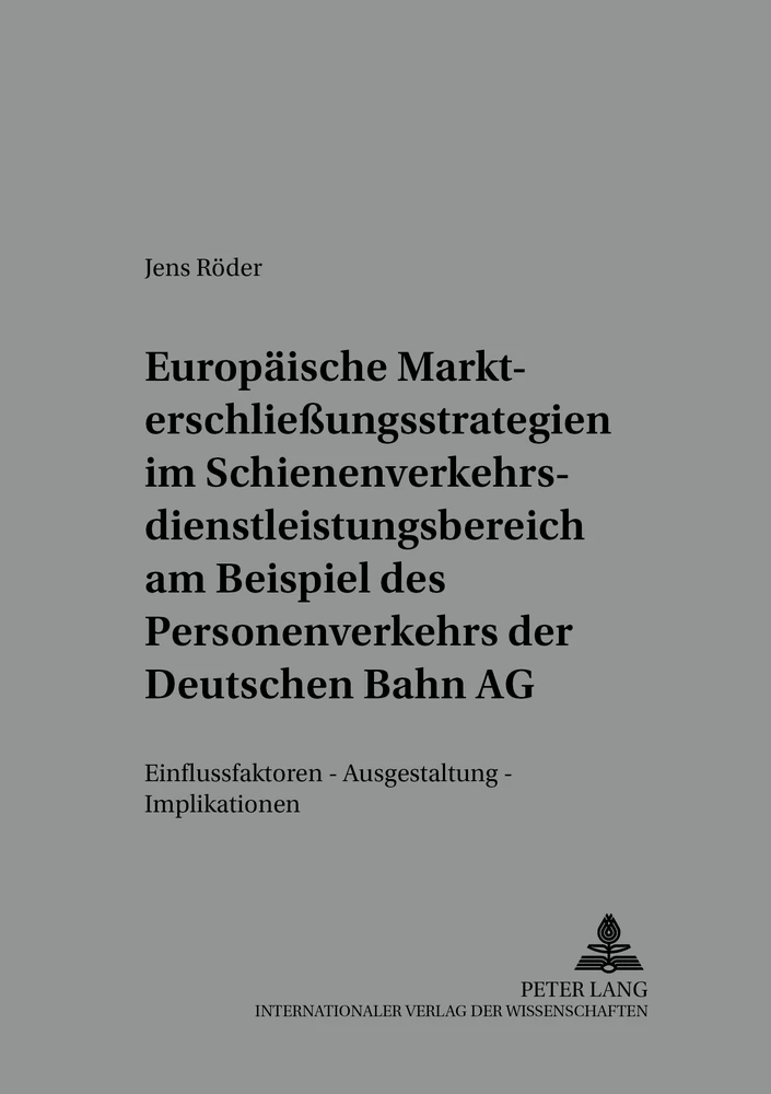 Titel: Europäische Markterschließungsstrategien im Schienenverkehrsdienstleistungsbereich am Beispiel des Personenverkehrs der Deutschen Bahn AG