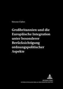 Title: Großbritannien und die Europäische Integration unter besonderer Berücksichtigung ordnungspolitischer Aspekte