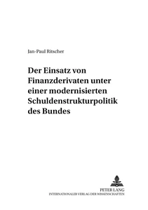 Titel: Der Einsatz von Finanzderivaten unter einer modernisierten Schuldenstrukturpolitik des Bundes
