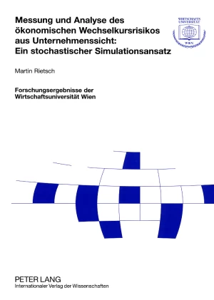 Titel: Messung und Analyse des ökonomischen Wechselkursrisikos aus Unternehmenssicht: Ein stochastischer Simulationsansatz