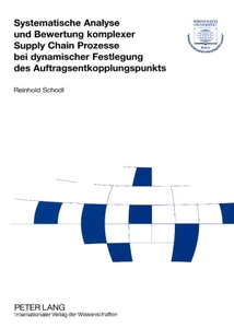 Titel: Systematische Analyse und Bewertung komplexer Supply Chain Prozesse bei dynamischer Festlegung des Auftragsentkopplungspunkts