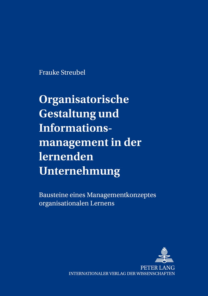 Titel: Organisatorische Gestaltung und Informationsmanagement in der lernenden Unternehmung
