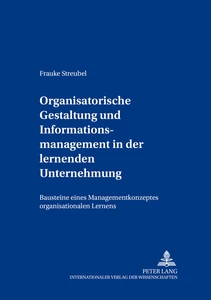 Titel: Organisatorische Gestaltung und Informationsmanagement in der lernenden Unternehmung