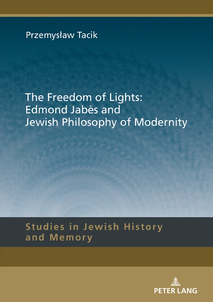 Title: The Freedom of Lights: Edmond Jabès and Jewish Philosophy of Modernity