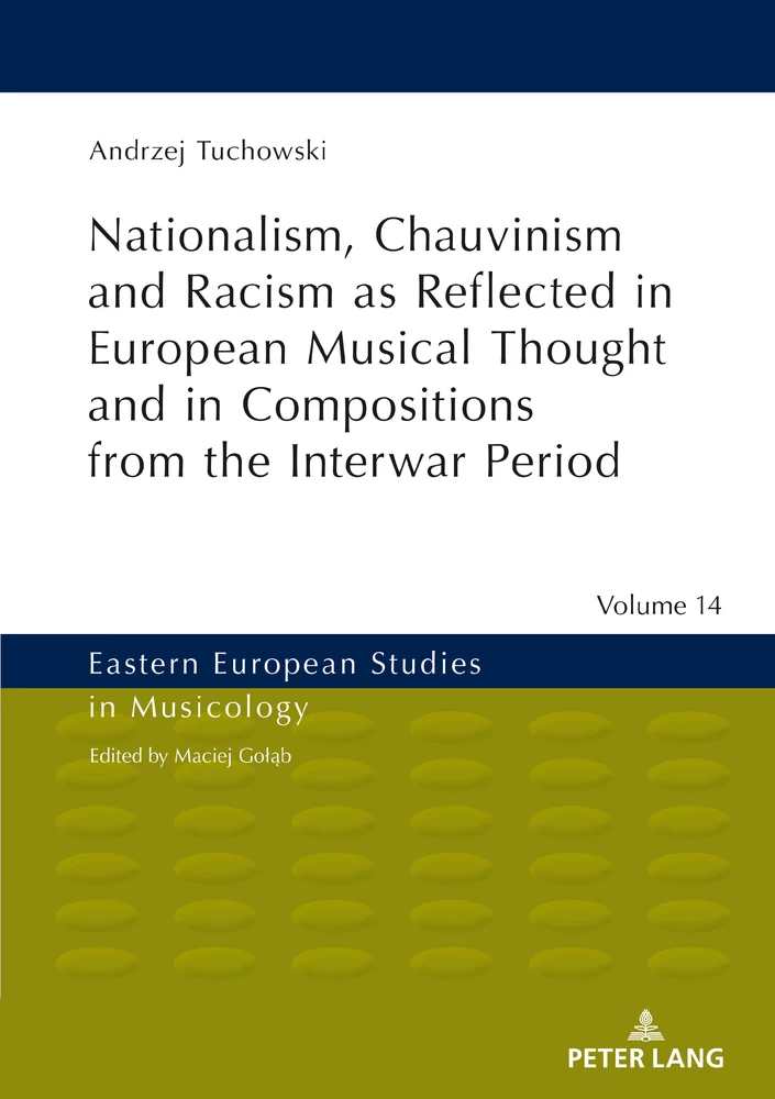 Title: Nationalism, Chauvinism and Racism as Reflected in European Musical Thought and in Compositions from the Interwar Period