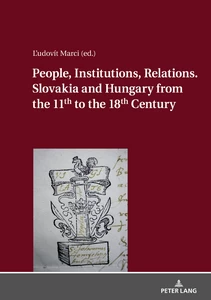 Title: People, Institutions, Relations. Slovakia and Hungary from the 11th to the 18th Century