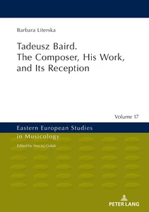 Title: Tadeusz Baird. The Composer, His Work, and Its Reception